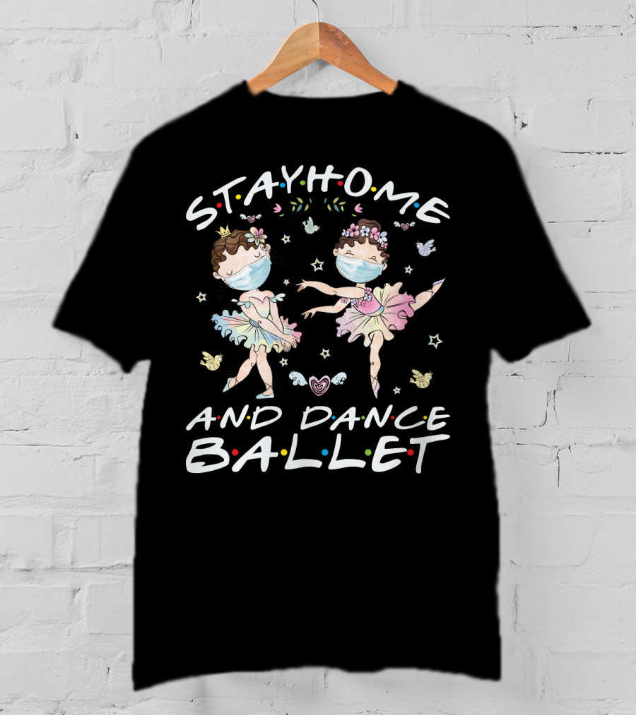 Stay Home And Dance Ballet T-Shirt