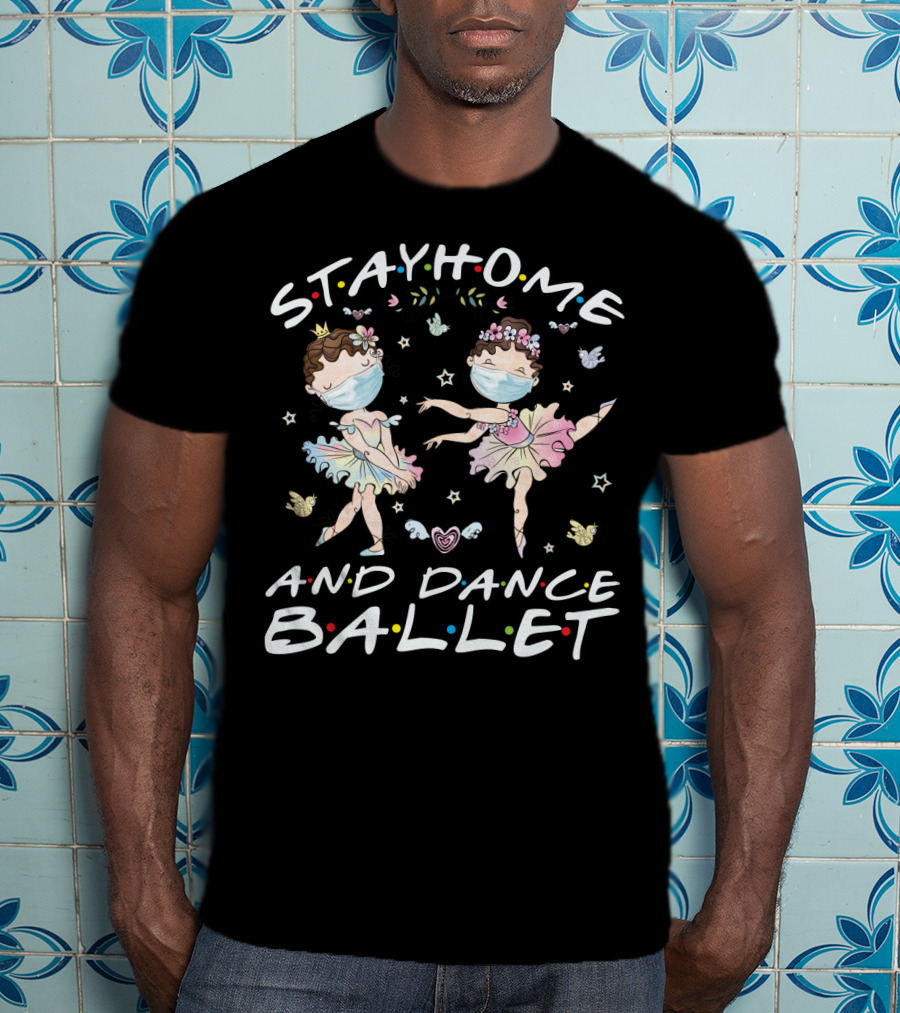 Stay Home And Dance Ballet T-Shirt