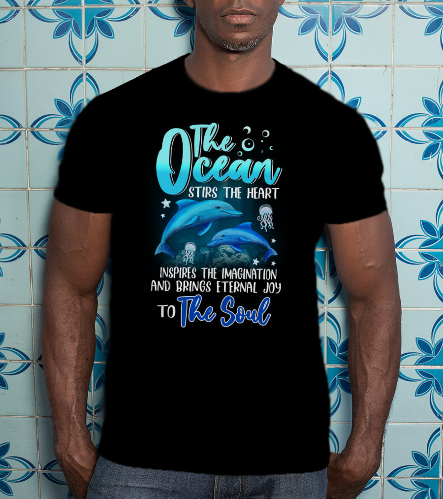 The Ocean Stirs The Heart Inspires The Imagination And Brings Eternal Joy To The Soul T-Shirt