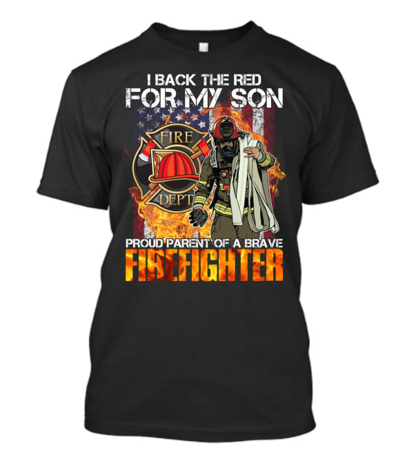 Proud Firefighter Parent I Back The Red For My Son Fire Dept T-Shirt