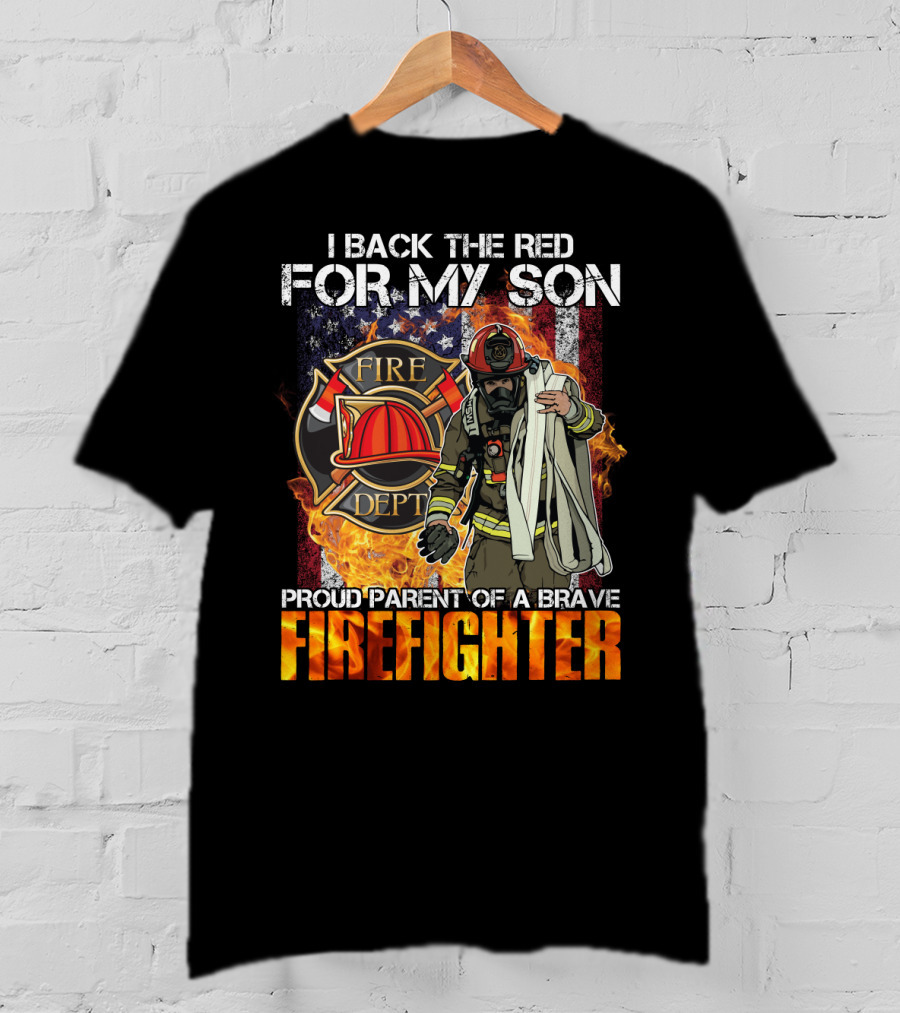 Proud Firefighter Parent I Back The Red For My Son Fire Dept T-Shirt