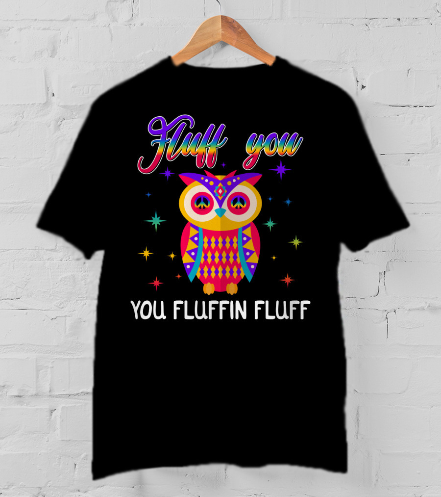 Fluff You You Fluffin Fluff Owl Lady Women T-Shirt