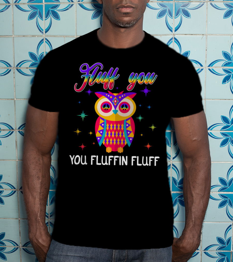 Fluff You You Fluffin Fluff Owl Lady Women T-Shirt