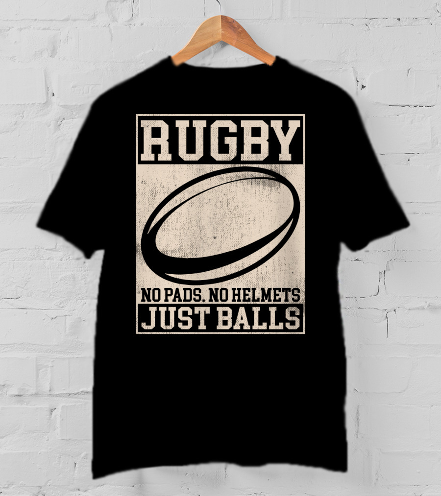 Rugby No Pads No Helmets Just Balls T-Shirt