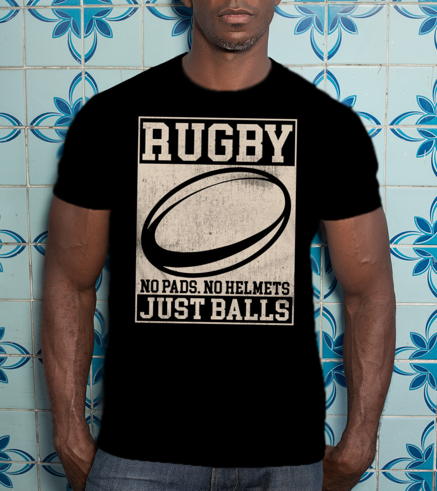 Rugby No Pads No Helmets Just Balls T-Shirt