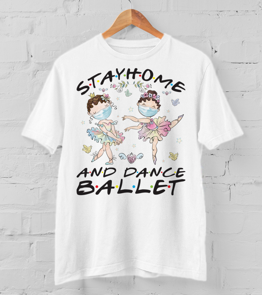 Stay Home And Dance Ballet Masked Ballerinas With Flowers And Hearts T-Shirt