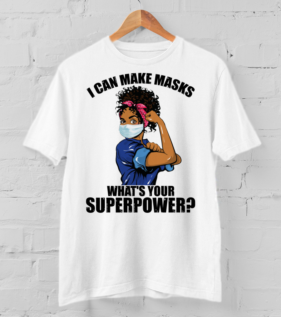 I Can Make Masks What's Your Superpower Iconic We Can Do It Pose T-Shirt