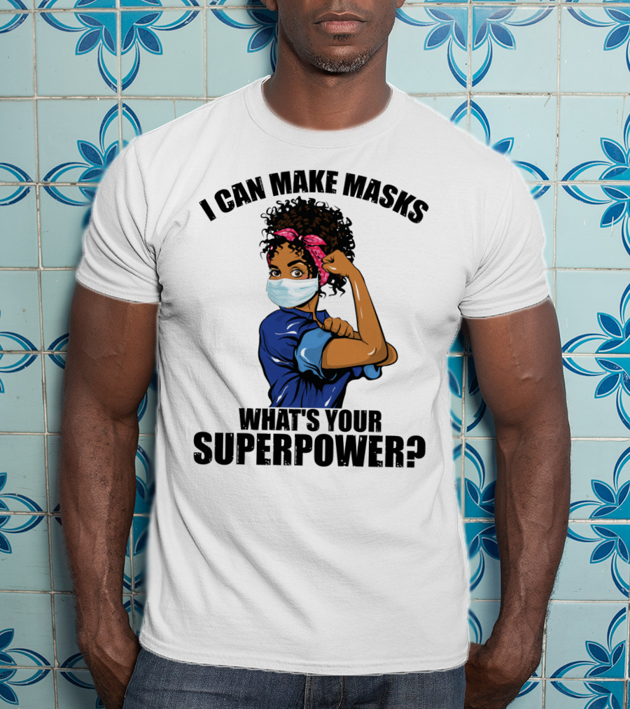 I Can Make Masks What's Your Superpower Iconic We Can Do It Pose T-Shirt