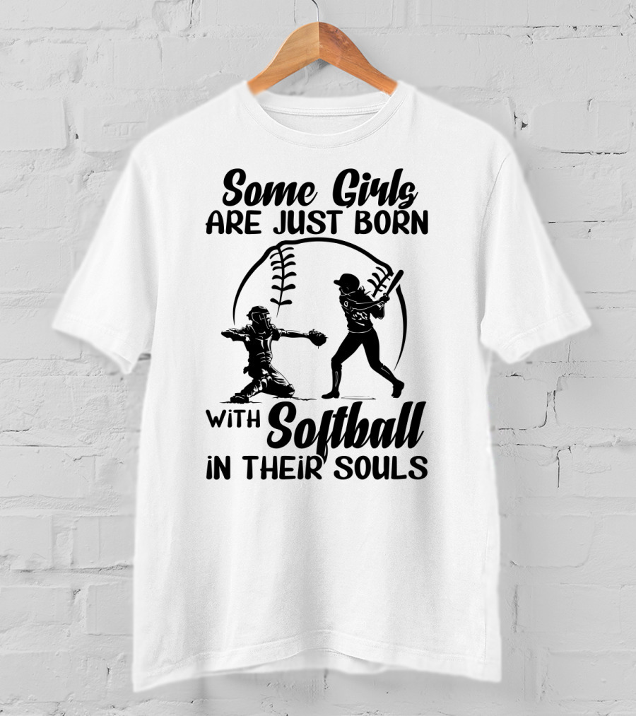 Some Girls Are Just Born With Softball In Their Souls T-Shirt