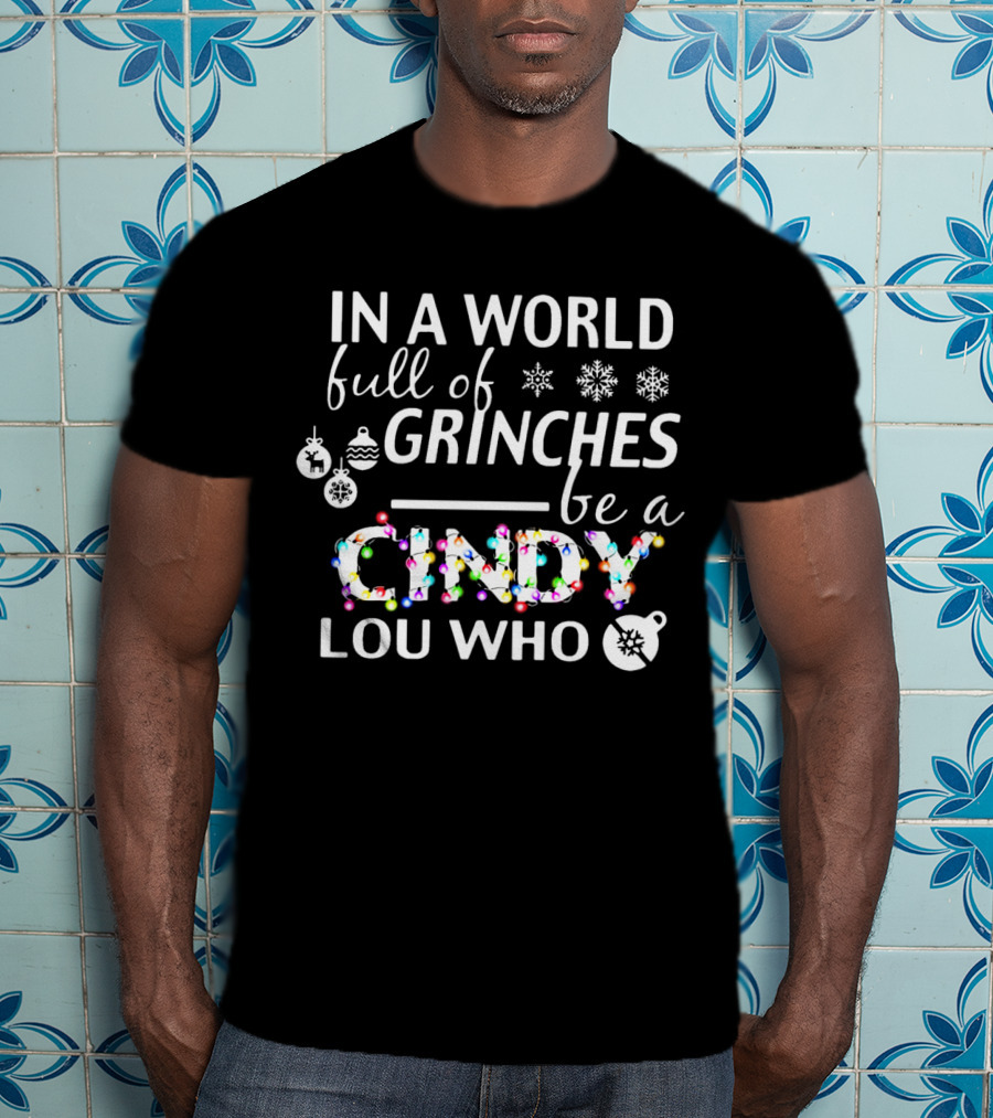 In A World Full Of Grinches Be A Cindy Lou Who Christmas Lights Ornaments Snowflakes T-Shirt