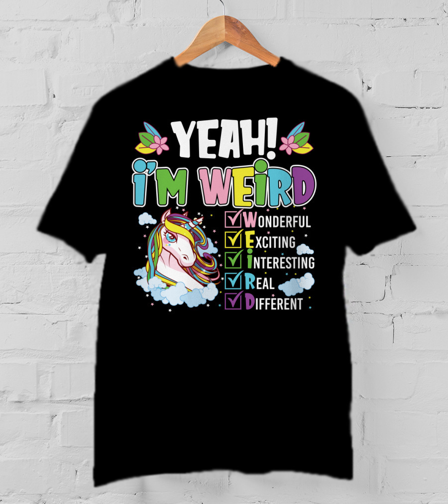 YEAH I'M WEIRD Wonderful Exciting Interesting Real Different Unicorn T-Shirt