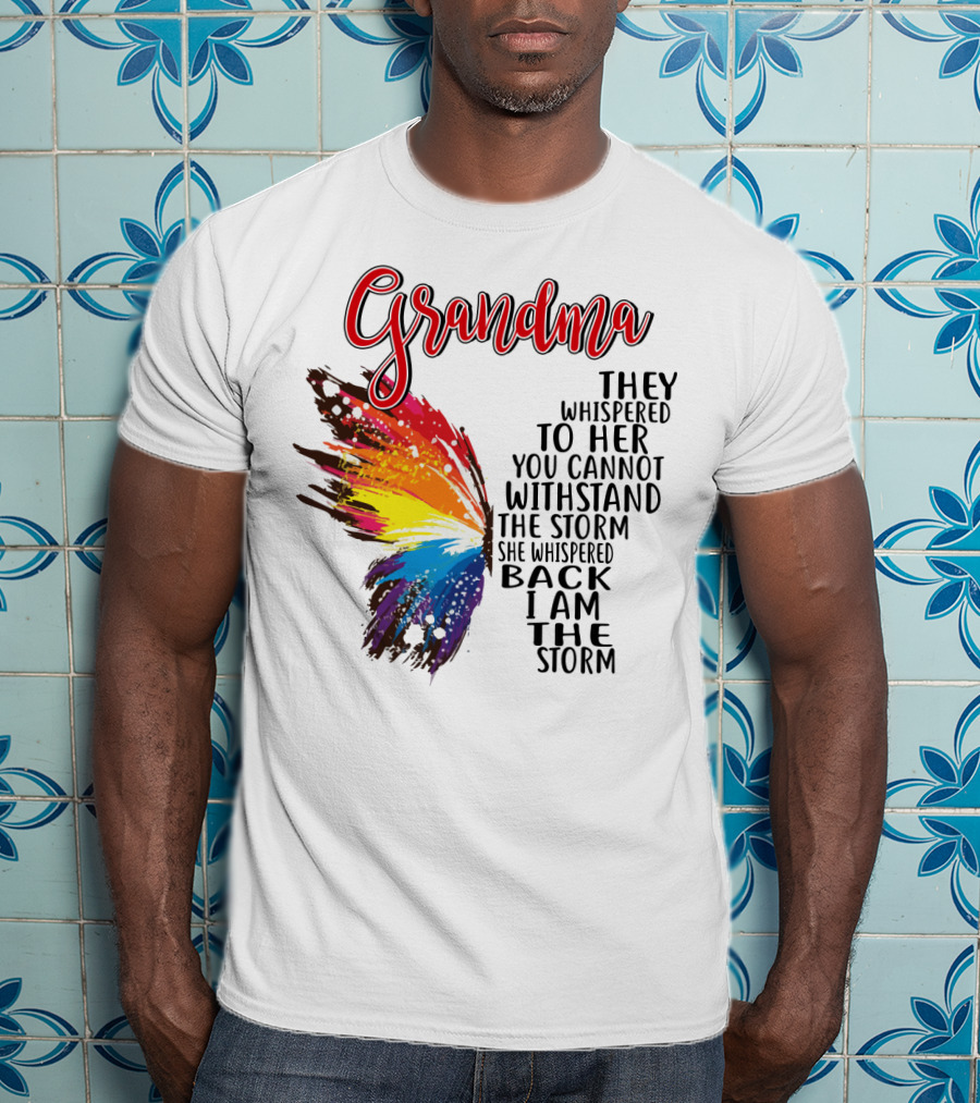 Grandma Butterfly They Whispered To Her I Am The Storm T-Shirt