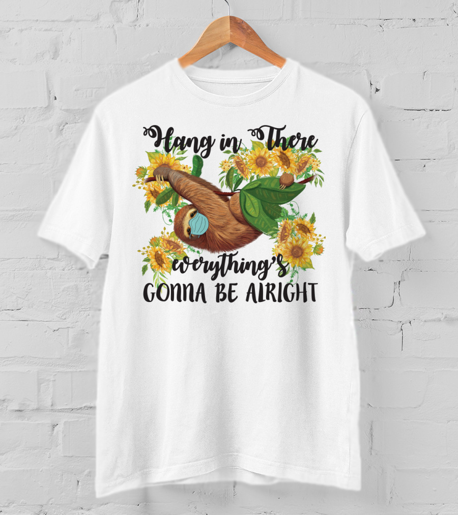 Hang In There Everything's Gonna Be Alright Sunflower Sloth T-Shirt