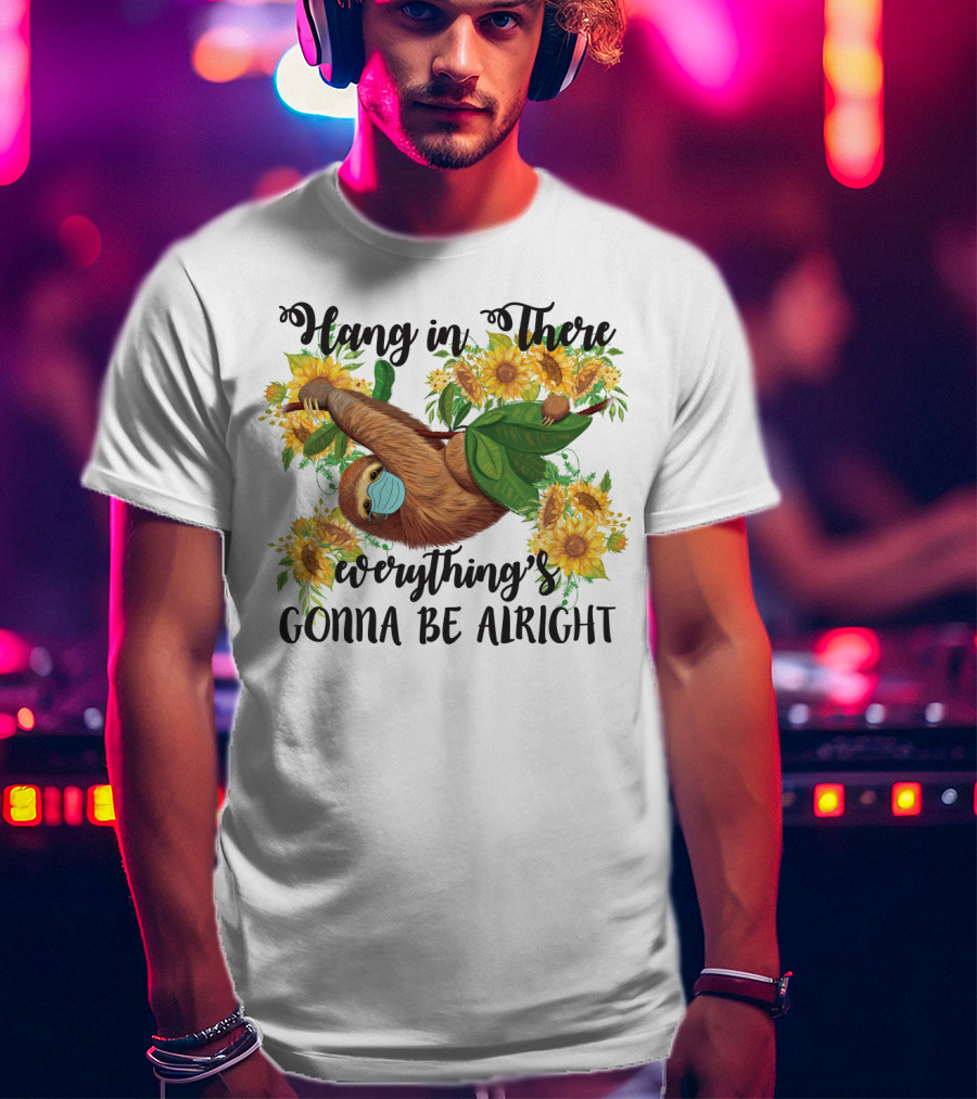 Hang In There Everything's Gonna Be Alright Sunflower Sloth T-Shirt