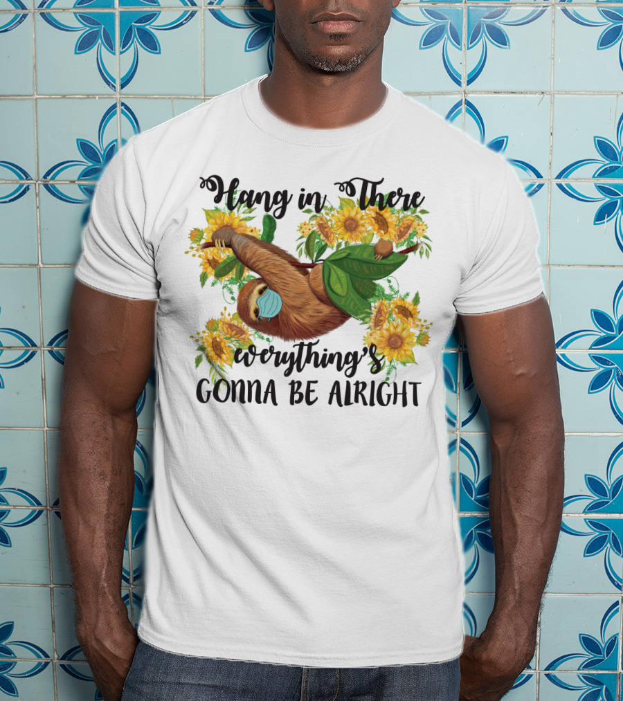Hang In There Everything's Gonna Be Alright Sunflower Sloth T-Shirt