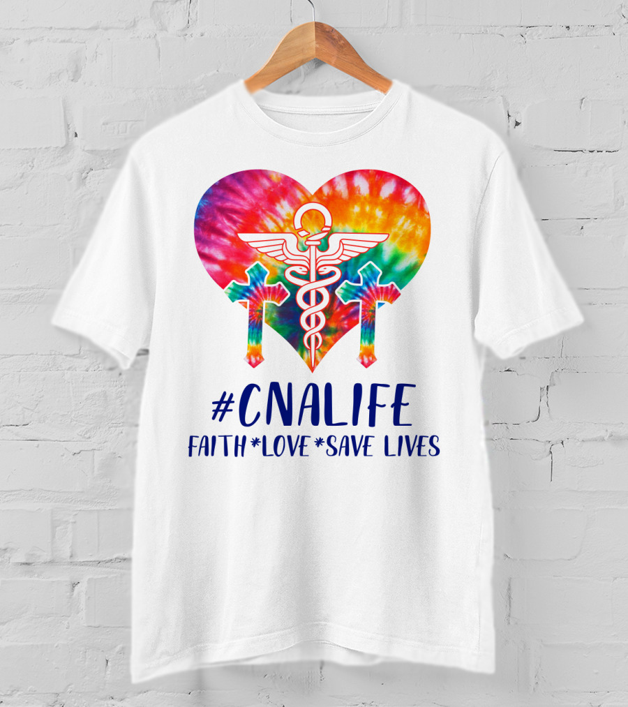 CNA Life Tie-Dye Heart Faith Love Save Lives T-Shirt