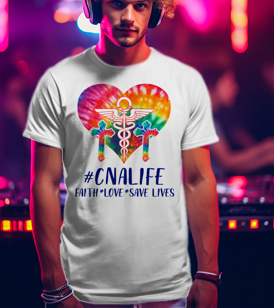 CNA Life Tie-Dye Heart Faith Love Save Lives T-Shirt