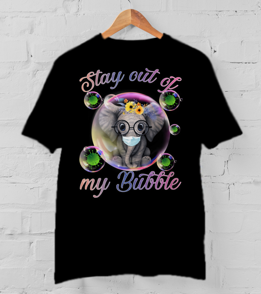Stay Out Of My Bubble Elephant With Mask And Flowers In Bubble T-Shirt