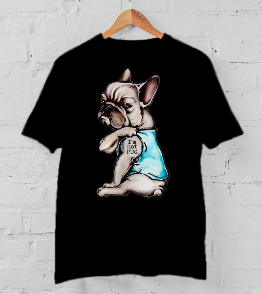 Frenchie Dog I'm Not Pug T-Shirt