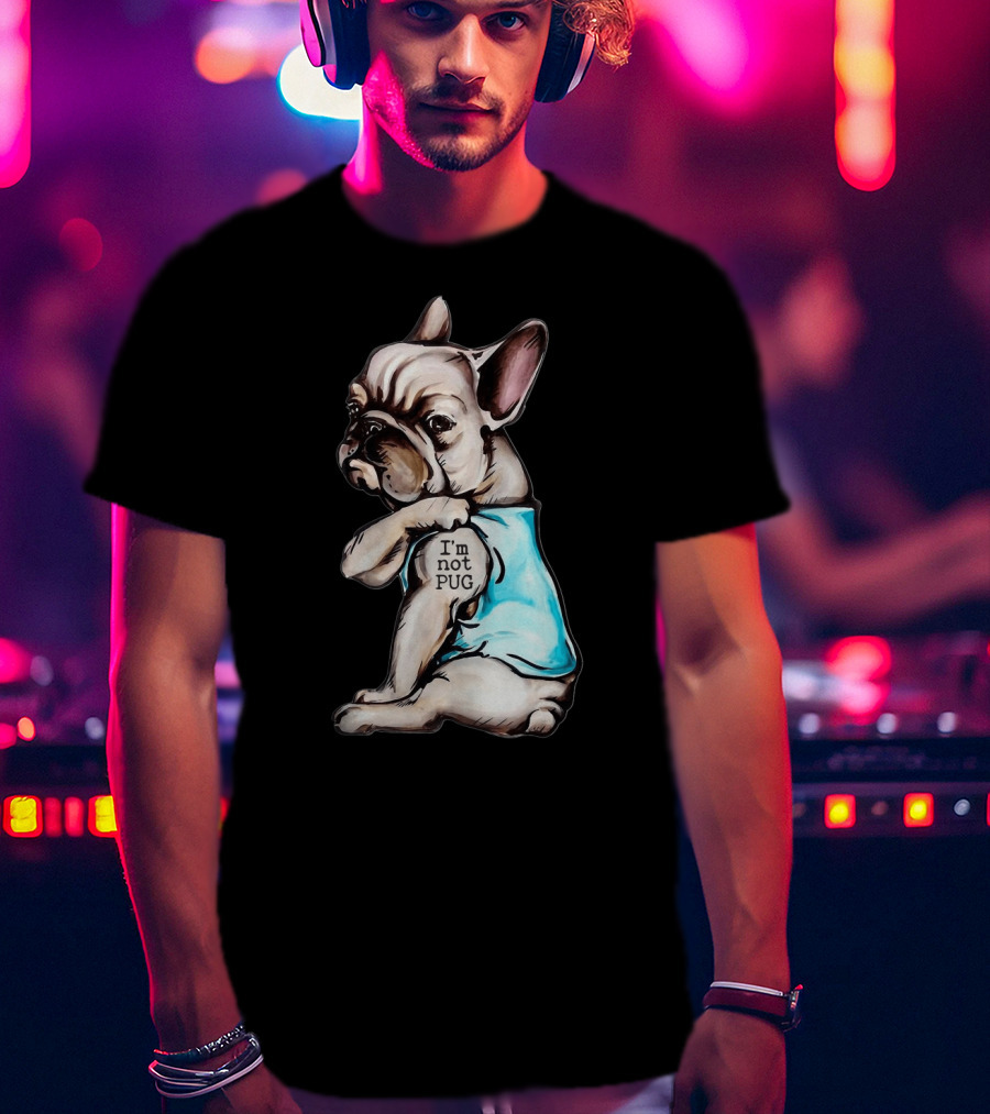 Frenchie Dog I'm Not Pug T-Shirt