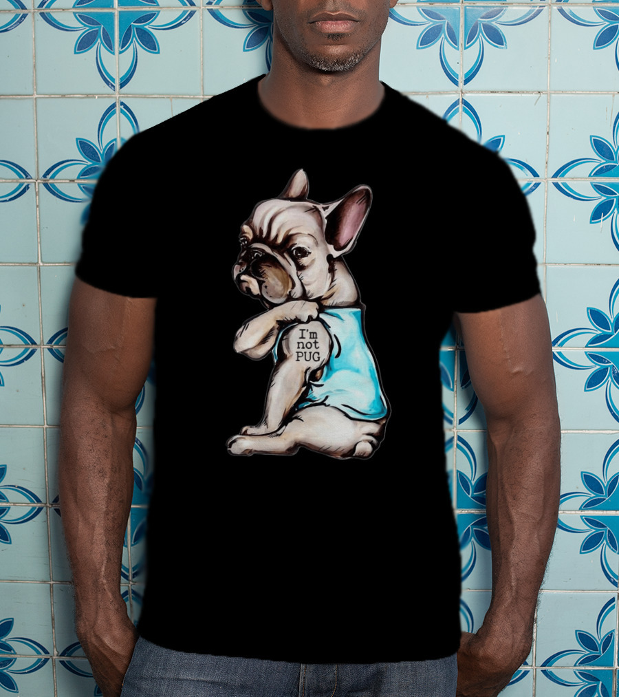 Frenchie Dog I'm Not Pug T-Shirt