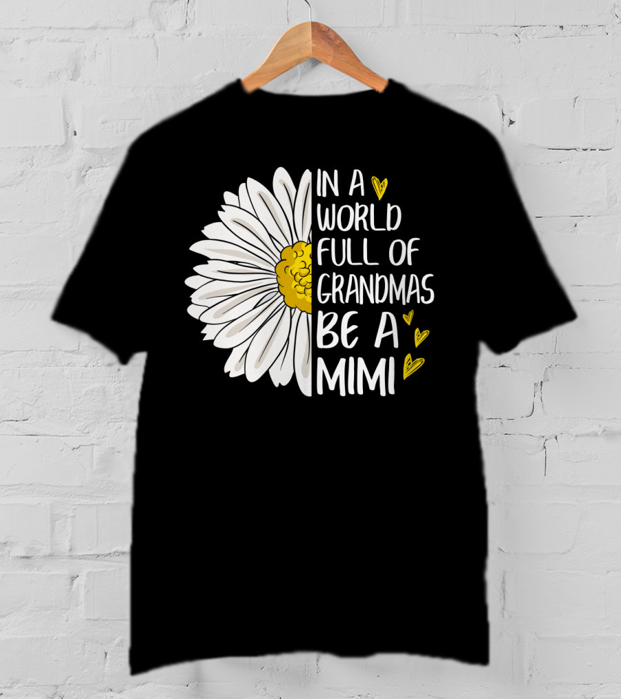 In A World Full Of Grandmas Be A Mimi Daisy Heart T-Shirt
