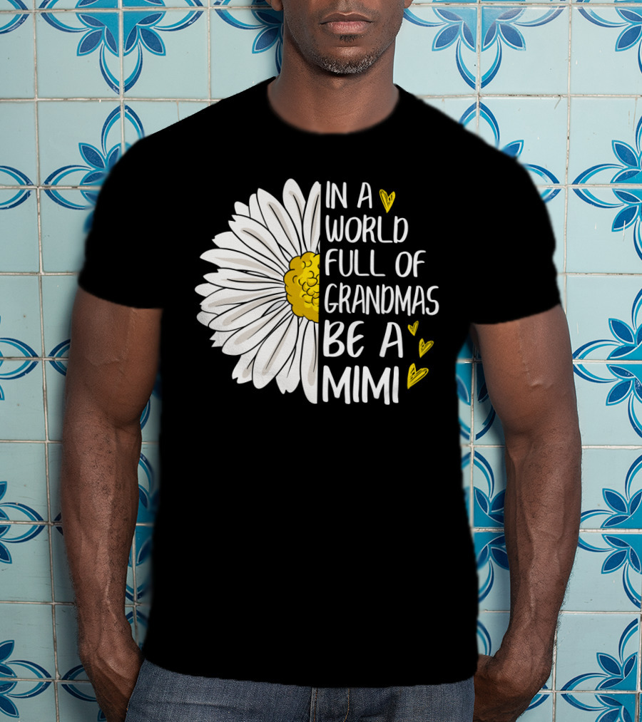 In A World Full Of Grandmas Be A Mimi Daisy Heart T-Shirt