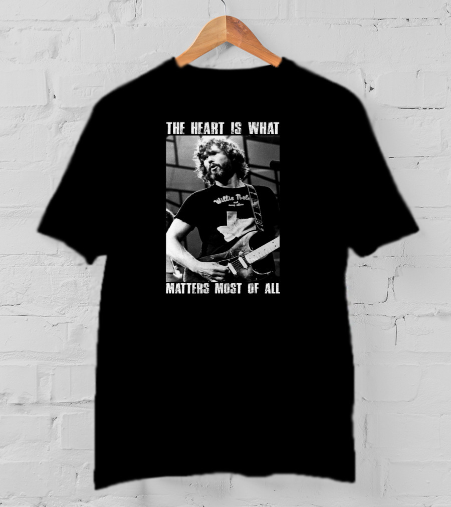 The Heart Is What Matters Most Of All Kris Kristofferson Willie Nelson T-Shirt