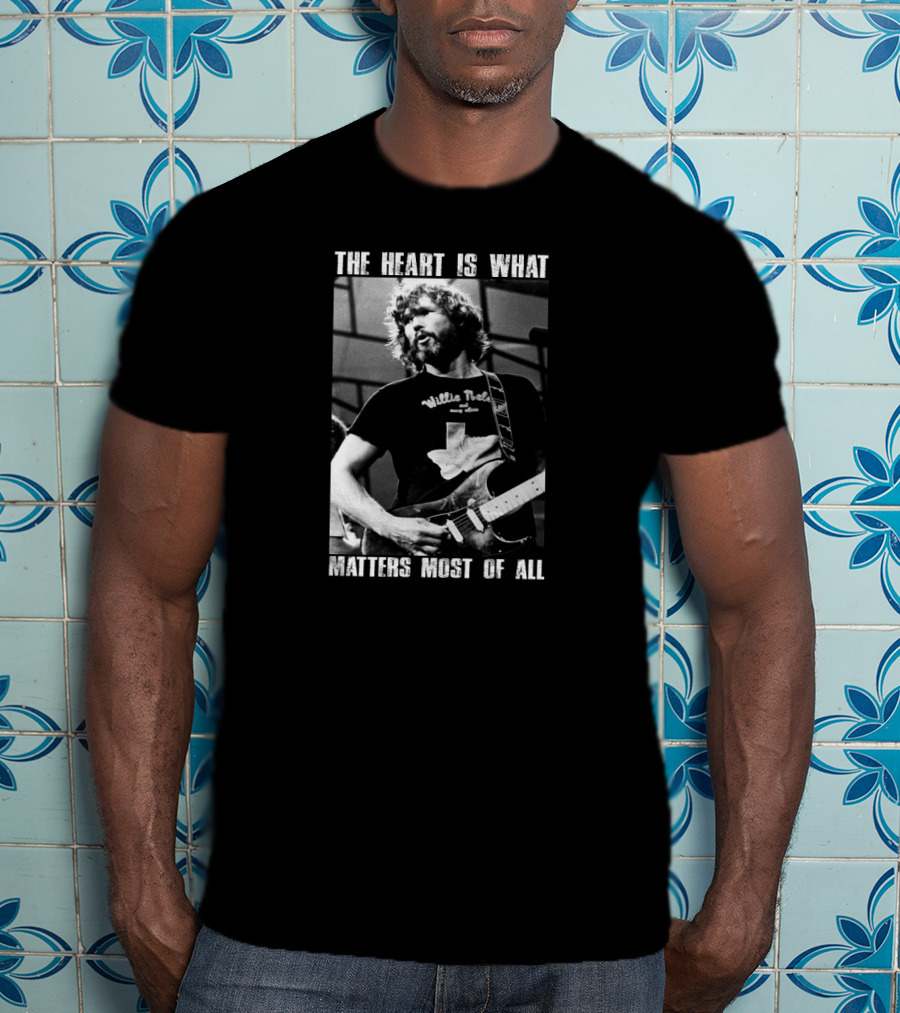 The Heart Is What Matters Most Of All Kris Kristofferson Willie Nelson T-Shirt