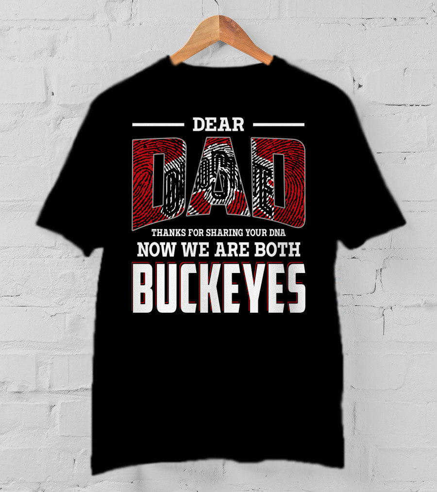 Dear Dad Thanks For Sharing Your Dna Now We Are Both Buckeyes T-Shirt