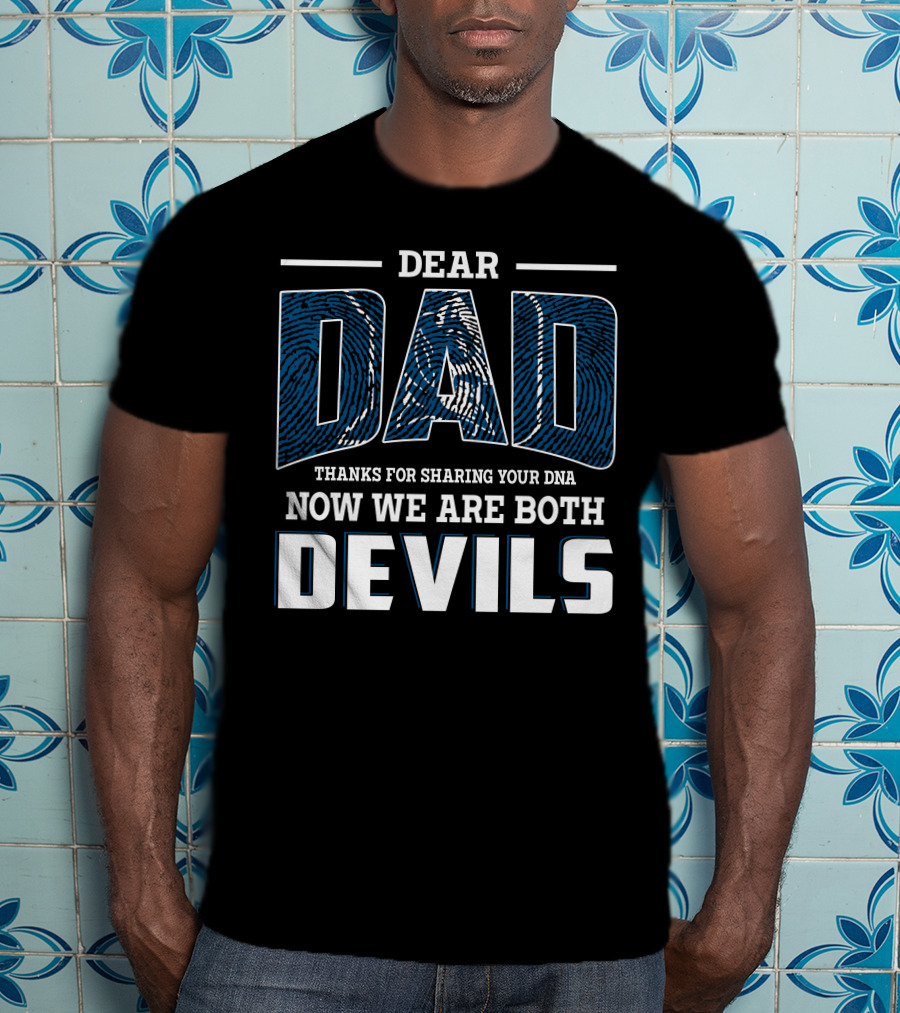 Dear Dad Thanks For Sharing Your Dna Now We Are Both Devils T-Shirt