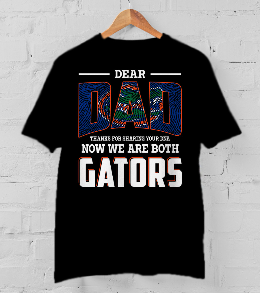 Dear Dad Thanks For Sharing Your Dna Now We Are Both Gators T-Shirt