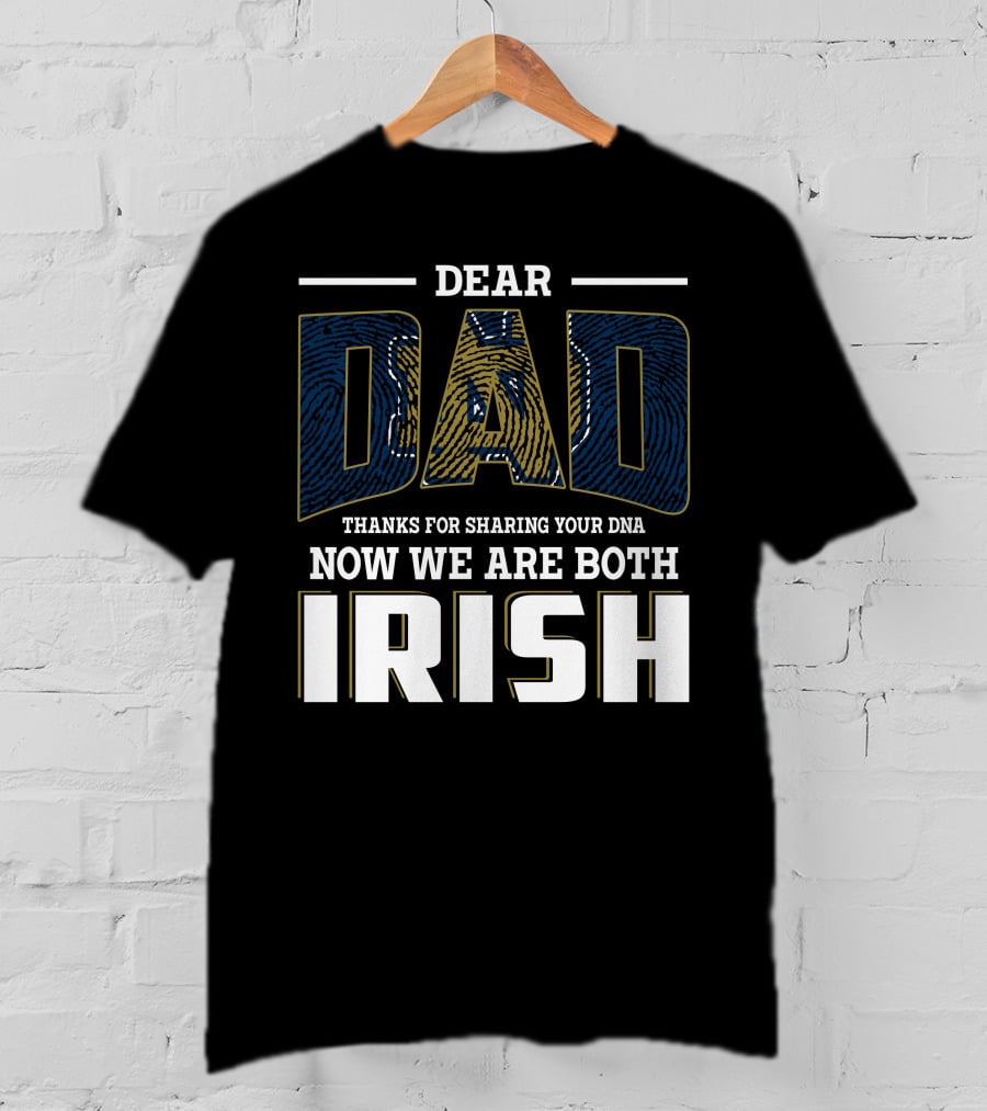Dear Dad Thanks For Sharing Your Dna Now We Are Both Irish T-Shirt