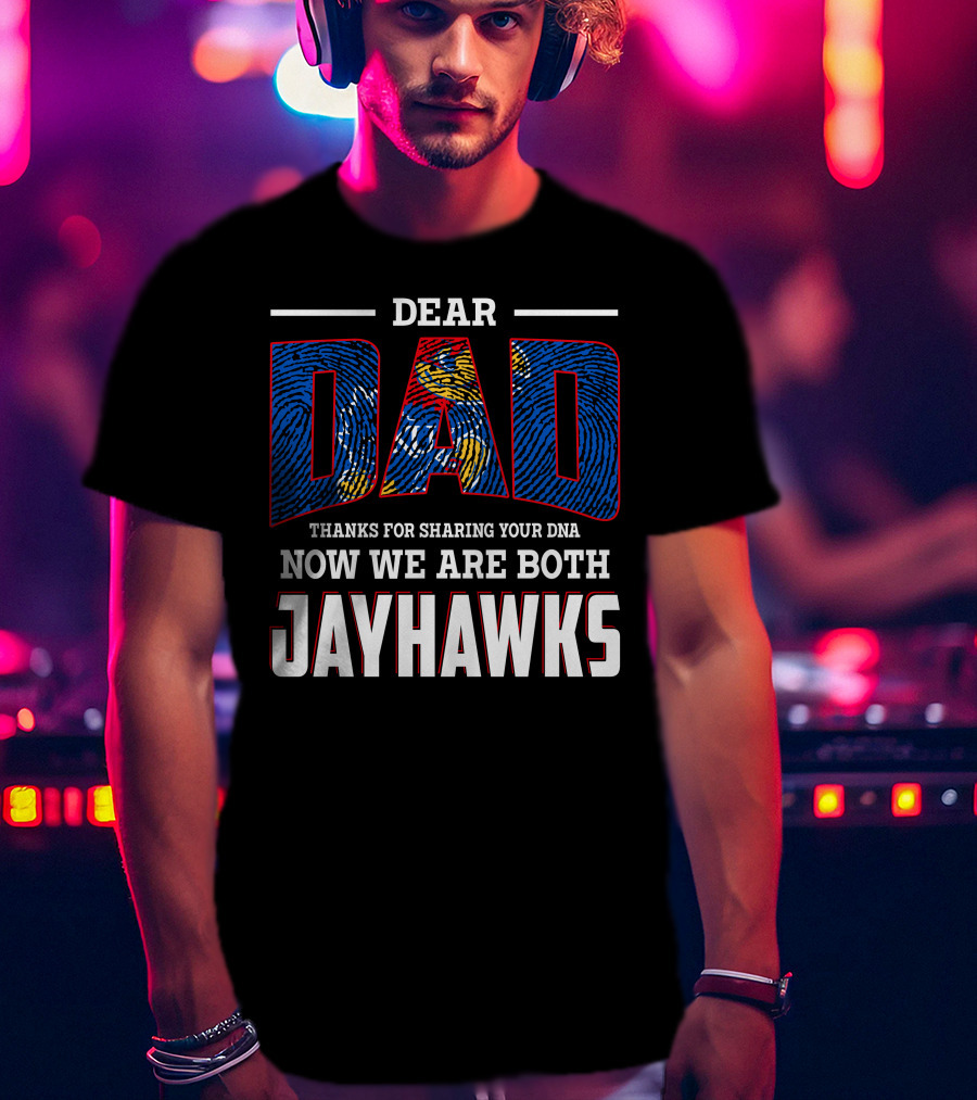 Dear Dad Thanks For Sharing Dna Now We Are Both Jayhawks T-Shirt