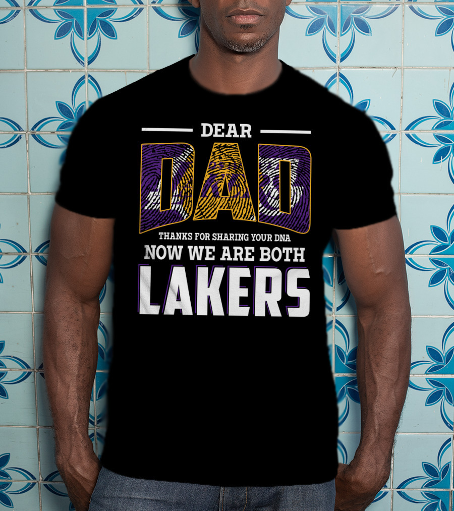 Dear Dad Thanks For Sharing Your Dna Now We Are Both Lakers T-Shirt