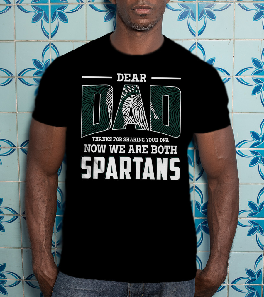 Dear Dad Thanks For Sharing Your Dna Now We Are Both Spartans T-Shirt