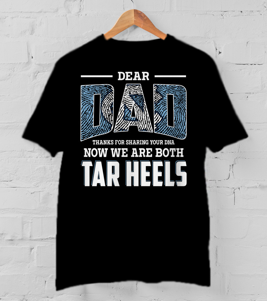 Dear Dad Thanks For Sharing Your Dna Now We Are Both Tar Heels T-Shirt