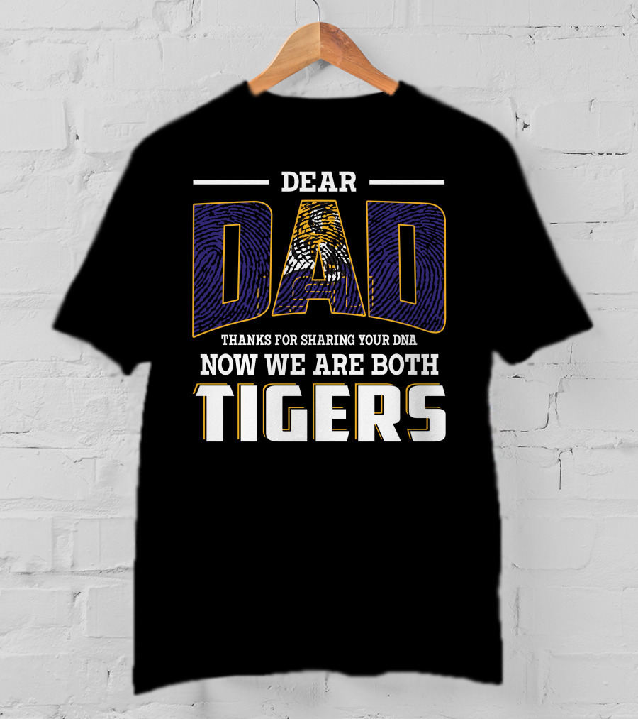 Dear Dad Thanks For Sharing Your Dna Now We Are Both Tigers T-Shirt