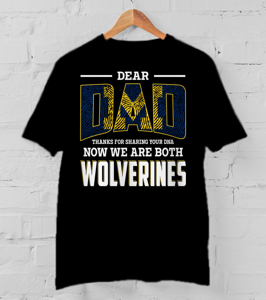 Dear Dad Thanks For Sharing Your Dna Now We Are Both Wolverines T-Shirt