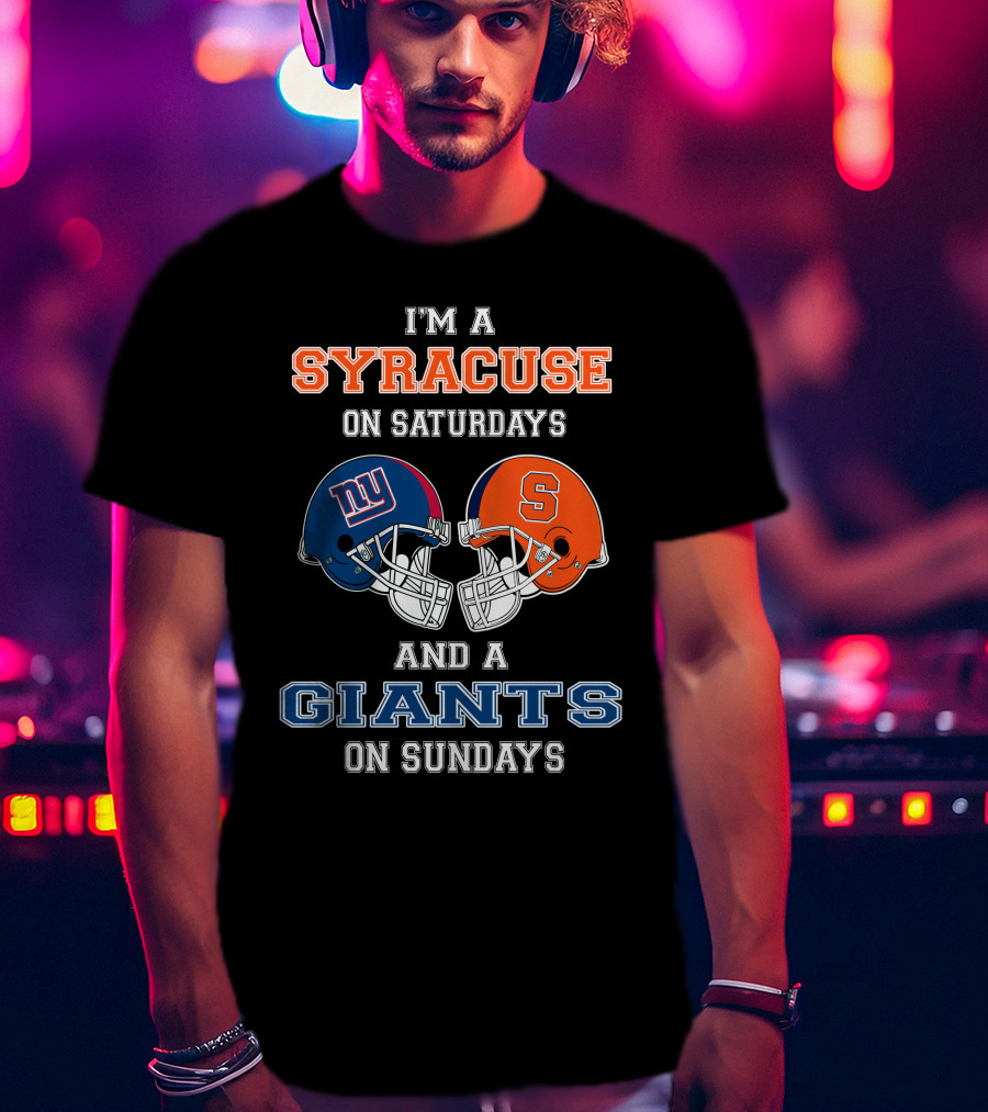 I'm A Syracuse On Saturdays And A Giants On Sundays T-Shirt