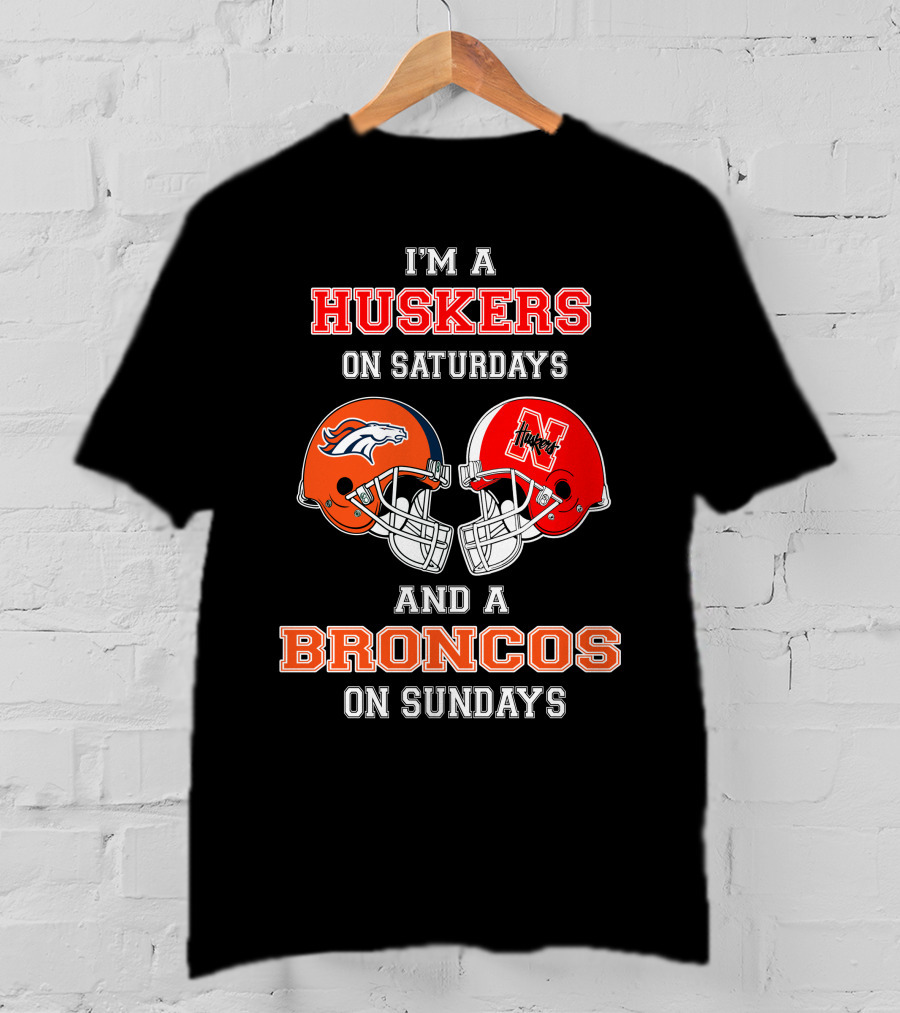 I'm A Huskers On Saturdays And A Broncos On Sundays T-Shirt