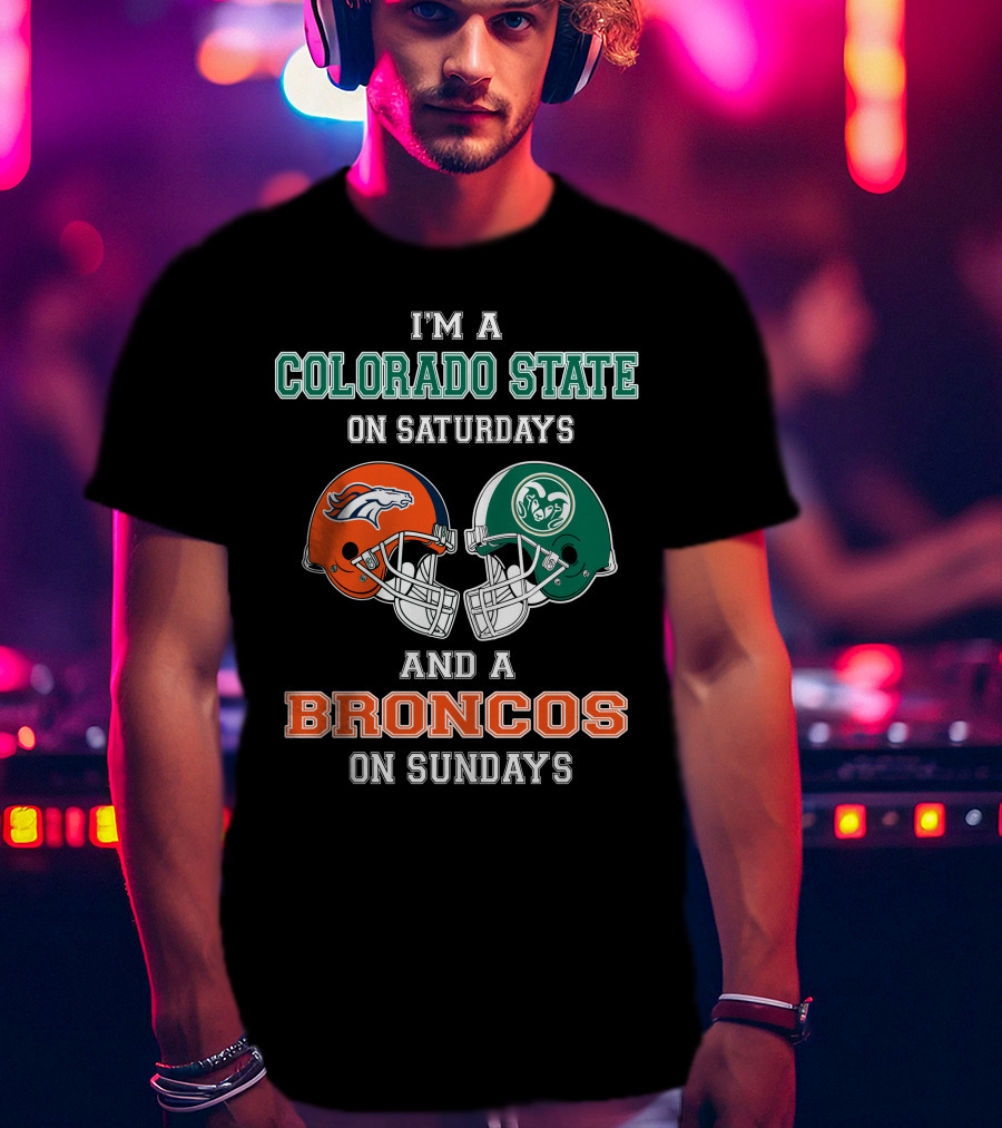 I'm A Colorado State On Saturdays And A Broncos On Sundays T-Shirt