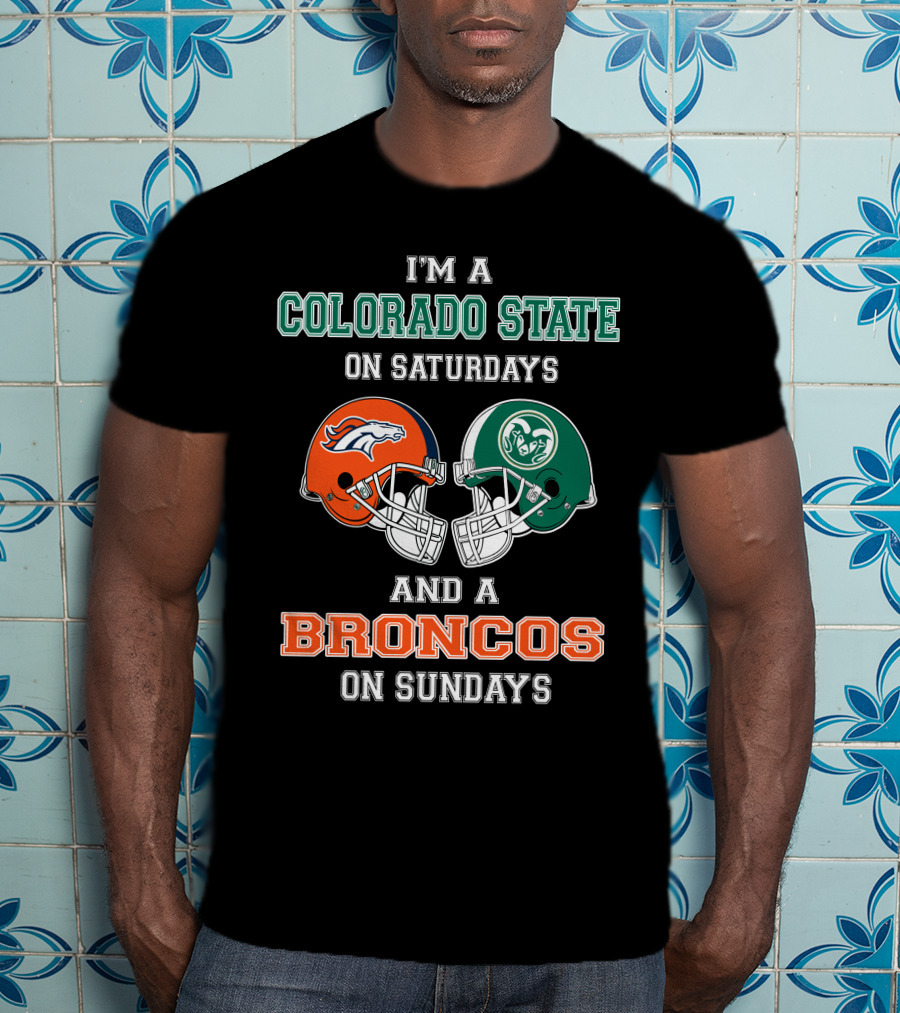 I'm A Colorado State On Saturdays And A Broncos On Sundays T-Shirt