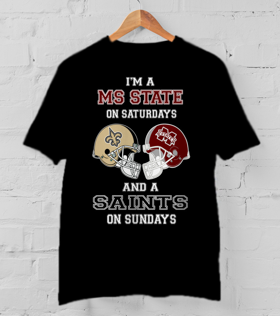I'm A MS State On Saturdays And A Saints On Sundays T-Shirt