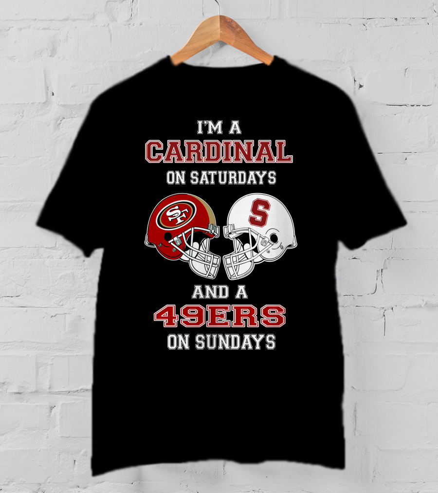 I'm A Cardinal On Saturdays And A 49ers On Sundays T-Shirt