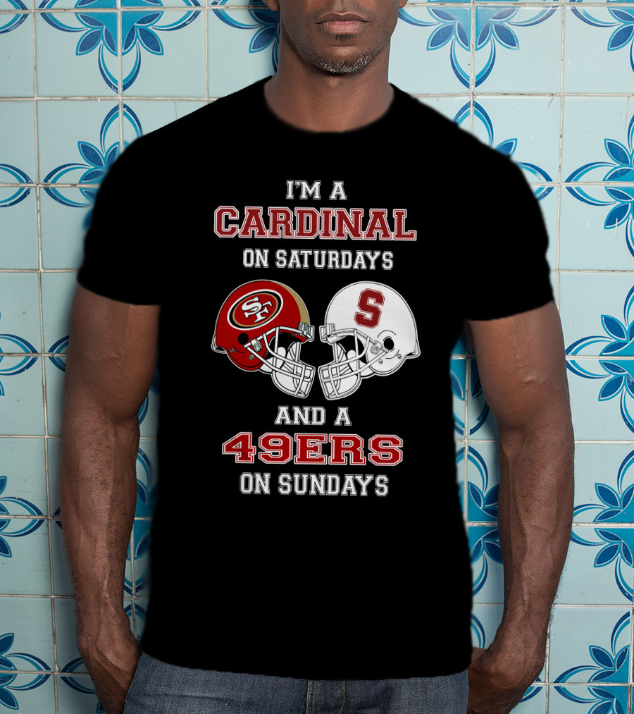 I'm A Cardinal On Saturdays And A 49ers On Sundays T-Shirt