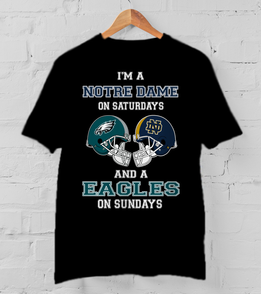 I'm A Notre Dame On Saturdays And A Eagles On Sundays T-Shirt