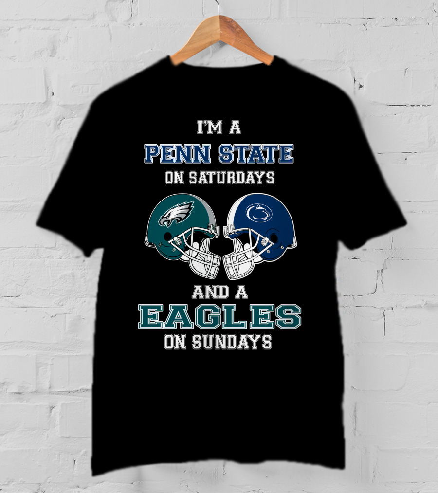 I'm A Penn State On Saturdays And A Eagles On Sundays T-Shirt