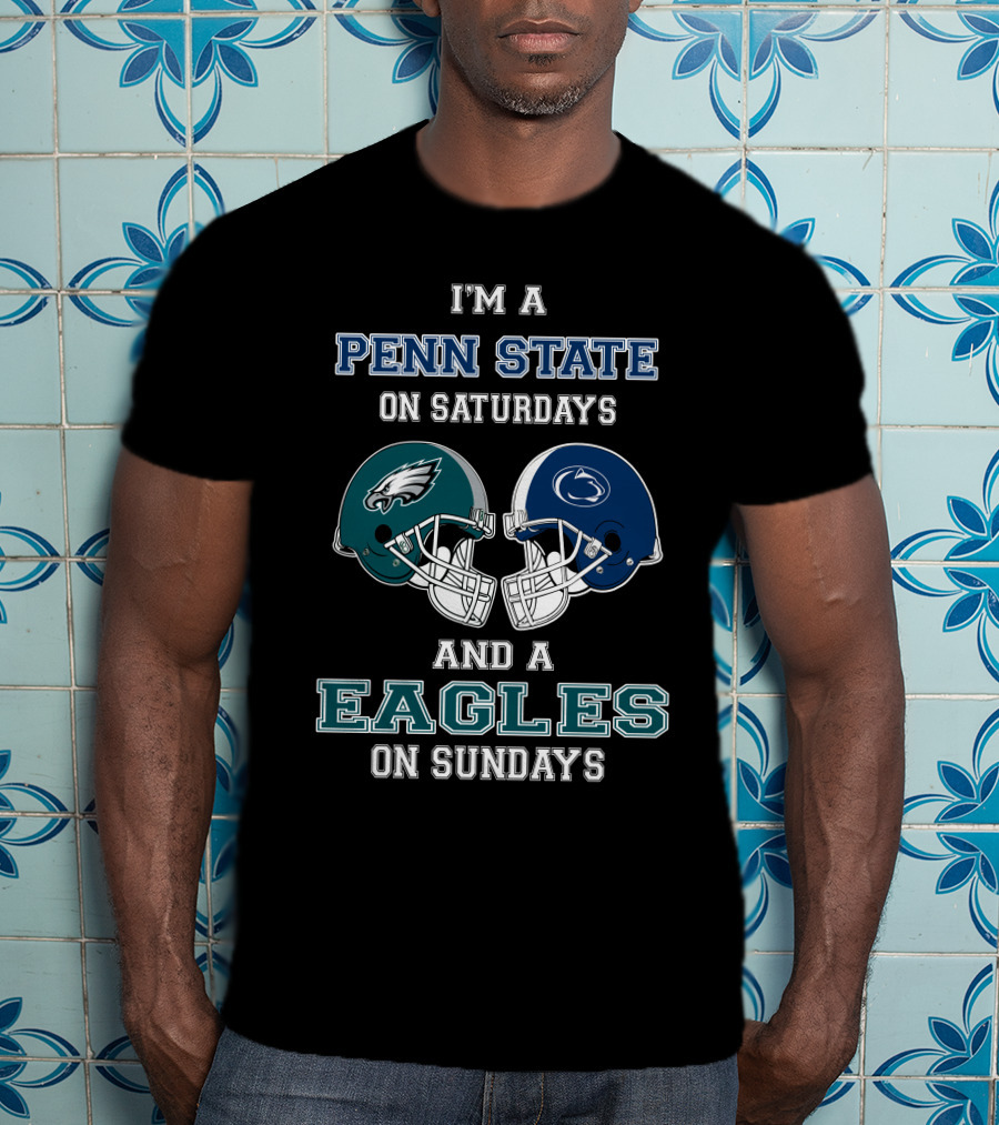 I'm A Penn State On Saturdays And A Eagles On Sundays T-Shirt