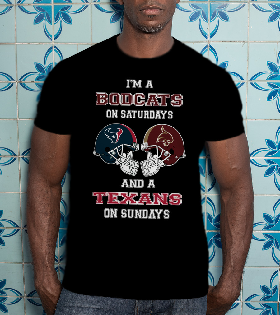 I'm A Bobcats On Saturdays And A Texans On Sundays Football Helmets Fan Statement T-Shirt